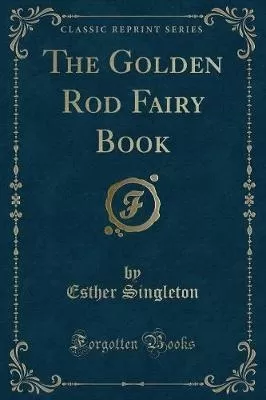 The Golden Rod Fairy Book (Classic Reprint)