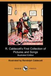 R. Caldecott's First Collection of Pictures and Songs (Illustrated Edition) (Dodo Press)