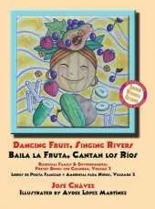 Dancing Fruit, Singing Rivers, Baila la Fruta, Cantan los Ríos: Bilingual Family & Environmental Poetry Books for Children, Volume 2 Libros de Poesía Familiar y Ambiental para Niños, Volumen 2