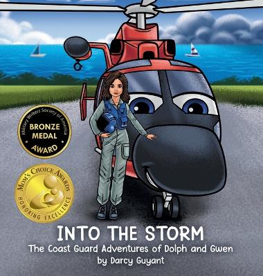 Into The Storm: Dolph (helicopter), Gwen (pilot) and crew takeoff on a Coast Guard Search and Rescue requiring courage, trust, and teamwork (The Coast Guard Adventures of Dolph and Gwen)