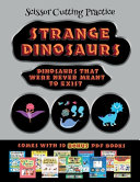 Scissor Cutting Practice (Strange Dinosaurs - Cut and Paste): This book comes with a collection of downloadable PDF books that will help your child make an excellent start to his/her education. Books are designed to improve hand-eye coordination, develo