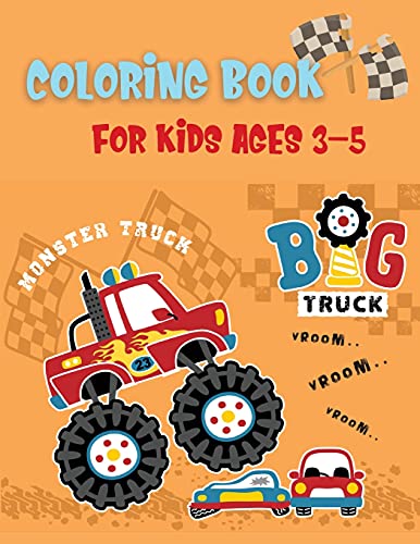 Big Truck Coloring Book For Kids Ages 3-5: The Most Wanted Monster Trucks Are Here!Kids Coloring Book with Monster Trucks Big Book TrucksColoring Book for Boys