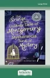 The Strange and Unlikely Tale of Montgomery, the Mysterious Bird of Mystery: (A true story â€¦ according to Gramps)