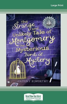 The Strange and Unlikely Tale of Montgomery, the Mysterious Bird of Mystery: (A true story â€¦ according to Gramps)