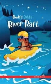 Dude's Gotta River Raft: A French marmot, her funny mountain mates, and their crazy sports adventures! Kids 8-12 yrs.