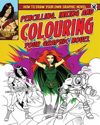 How to Draw Your Own Graphic Novel: Pencilling, Inking and Colouring Your Graphic Novel
