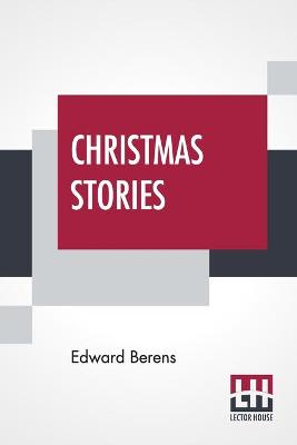 Christmas Stories: Containing John Wildgoose The Poacher, The Smuggler, And Good-Nature, Or Parish Matters