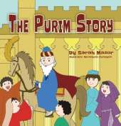 The Purim Story: The Story of Queen Esther and Mordechai the Righteous