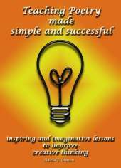 Teaching Poetry Made Simple and Successful: Inspiring and Imaginative Lessons to Improve Creative Thinking