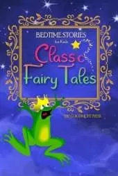 Bedtime Stories for Kids: Classic Fairy Tales. The Most Beloved Short Stories to Help Children Sleep at Night