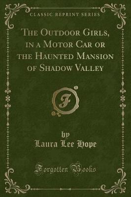 The Outdoor Girls, in a Motor Car or the Haunted Mansion of Shadow Valley (Classic Reprint)
