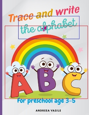 Trace and write the alphabet: For preschool age 3-5