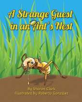 A Strange Guest in an Ant's Nest: A Children's Nature Picture Book, a Fun Ant Story That Kids Will Love
