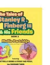 THE TALES OF STANLEY R. FINBERG III and HIS FRIENDS BOOK 2: FEATURING: PATTIBELLE HOUND & STEGGY AND PEGGY, the DINOSAUR TWINS Transformational learning stories for both children and adults