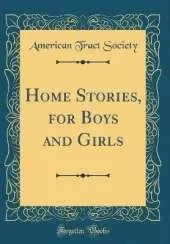 Home Stories, for Boys and Girls (Classic Reprint)