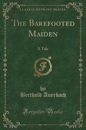 The Barefooted Maiden: A Tale (Classic Reprint)