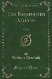 The Barefooted Maiden: A Tale (Classic Reprint)