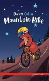 Dude's Gotta Mountain Bike: A French marmot, her funny mountain mates, and their crazy sports adventures! Kids 8-12 yrs.