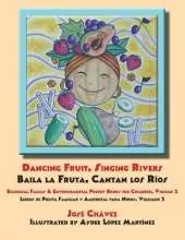Dancing Fruit, Singing Rivers, Baila la Fruta, Cantan los Rios: Bilingual Family & Environmental Poetry Books for Children, Volume 2; Libros de Poesia Familiar y Ambiental para Ninos, Volumen 2