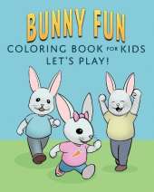Bunny Fun Coloring Book for Kids: Let's Play!
