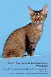 Devon Rex Presents: Cat Care Guide Workbook Devon Rex Presents Cat Care Workbook with Journalling, Notes, To Do List. Includes: Training, Feeding, Supplies, Breeding, Cleaning & More Volume 1