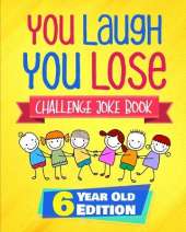 You Laugh You Lose Challenge Joke Book: 6 Year Old Edition: The LOL Interactive Joke and Riddle Book Contest Game for Boys and Girls Age 6
