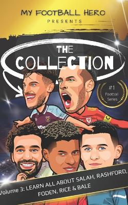 My Football Hero: The Collection Volume 3 Learn all about Salah, Rashford, Foden, Rice & Bale