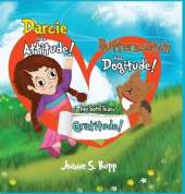 Darcie has Attitude! Butterscotch has Dogitude!: They both learn Gratitude!