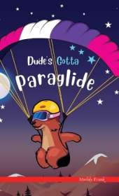 Dude's Gotta Paraglide: A French marmot, her funny mountain mates, and their crazy sports adventures! Kids 8-12 yrs.