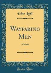 Wayfaring Men: A Novel (Classic Reprint)