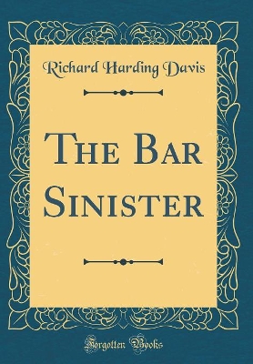 The Bar Sinister (Classic Reprint)
