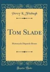 Tom Slade: Motorcycle Dispatch-Bearer (Classic Reprint)