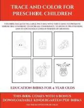 Education Books for 4 Year Olds (Trace and Color for preschool children): This book has 50 extra-large pictures with thick lines to promote error free coloring to increase confidence, to reduce frustration, and to encourage longer periods of drawing