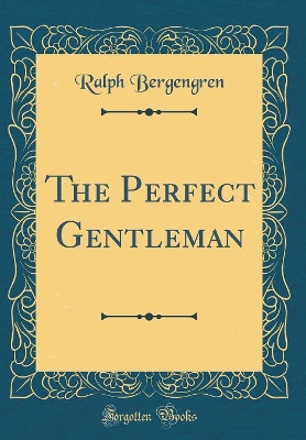 The Perfect Gentleman (Classic Reprint)