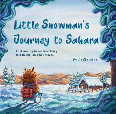 Little Snowman's Journey to the Sahara: An Amazing Adventure Story Told in English and Chinese