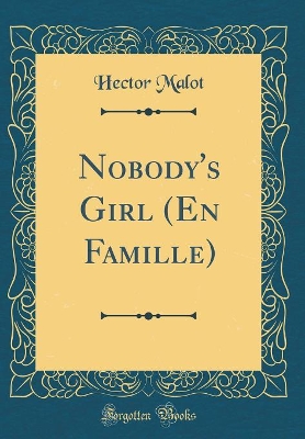 Nobody's Girl (En Famille) (Classic Reprint)