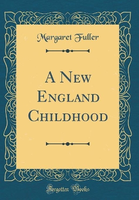 A New England Childhood (Classic Reprint)