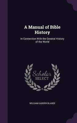 A Manual of Bible History: In Connection with the General History of the World