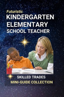 Kindergarten, Elementary School Teacher: Planting Seeds That Grow Forever - A Career in Guiding Young Minds