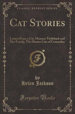 Cat Stories: Letters From a Cat; Mammy Tittleback and Her Family; The Hunter Cats of Connorloa (Classic Reprint)