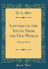Letters to the Young From the Old World: Notes of Travel (Classic Reprint)