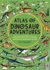 Atlas of Dinosaur Adventures: Step Into a Prehistoric World