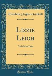 Lizzie Leigh: And Other Tales (Classic Reprint)