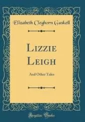 Lizzie Leigh: And Other Tales (Classic Reprint)