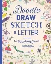 Doodle, Draw, Sketch & Letter: Fun Ways to Express Yourself with Pen and Paper