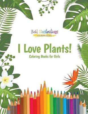I Love Plants! Coloring Books for Girls