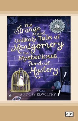 The Strange and Unlikely Tale of Montgomery, the Mysterious Bird of Mystery: (A true story â€¦ according to Gramps)