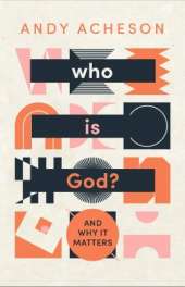 Who is God?: And why it matters