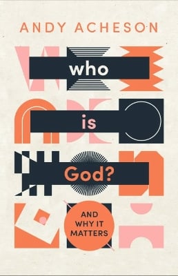 Who is God?: And why it matters