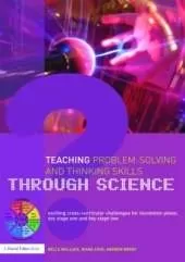 Teaching Problem-Solving and Thinking Skills through Science: Exciting Cross-Curricular Challenges for Foundation Phase, Key Stage One and Key Stage Two